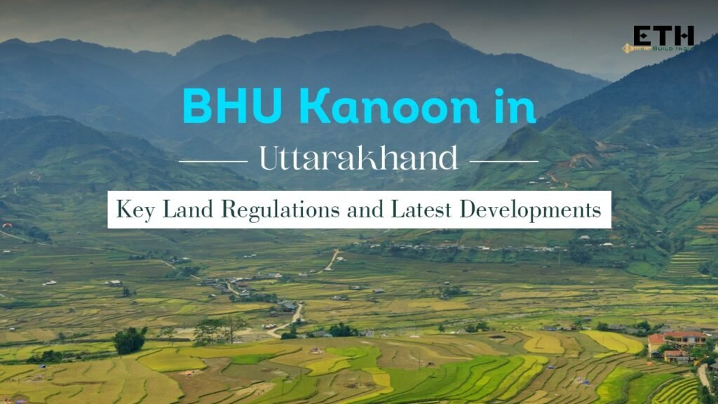 Understanding BHU Kanoon in Uttarakhand Key Land Regulations and Development Guidelines