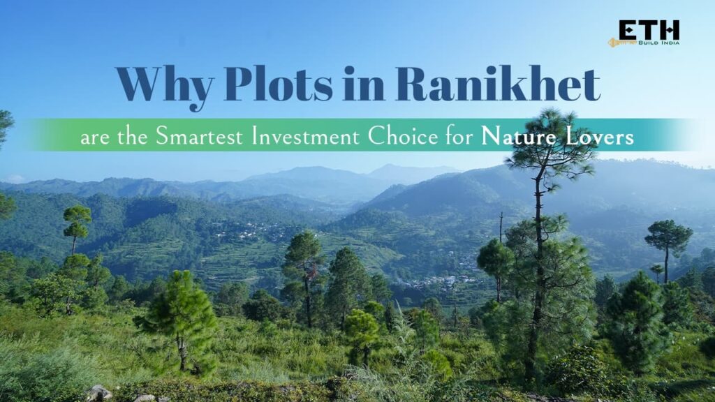 Why Plots in Ranikhet are the Smartest Investment Choice for Nature Lovers