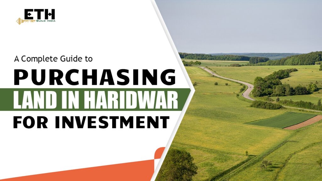 A Complete Guide to Purchasing Land in Haridwar for Investment