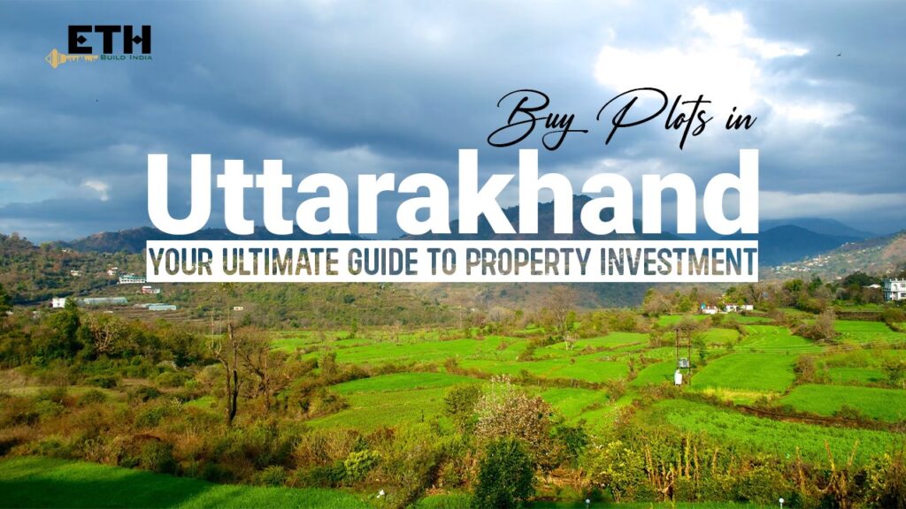 Buy plots in Uttarakhand: Your ultimate guide to property investment