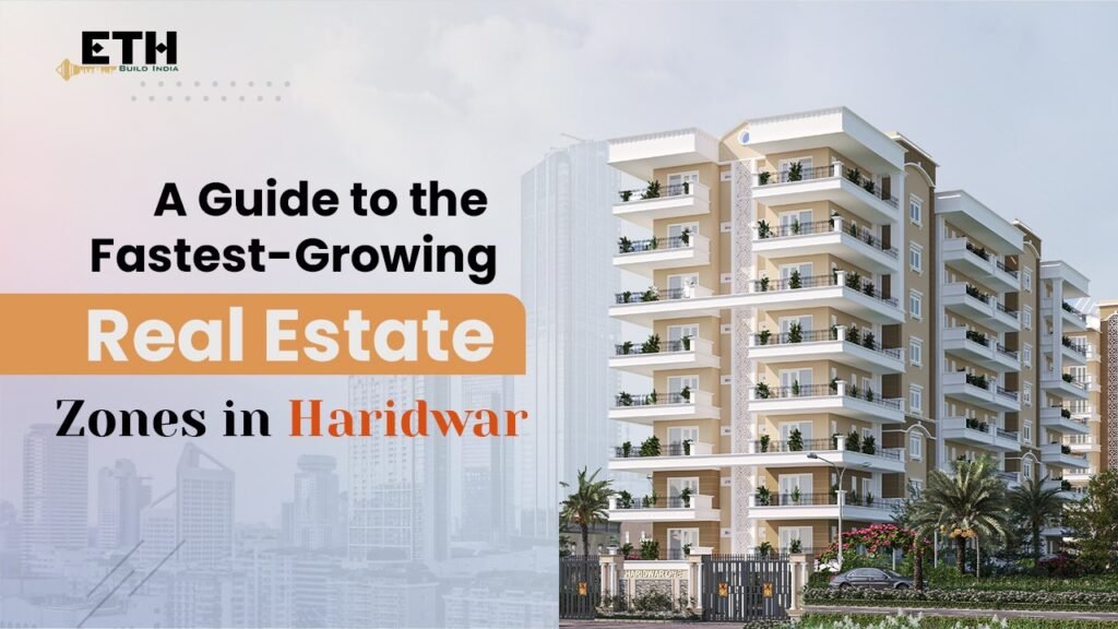 Haridwar Property Investment: The Fastest-Growing Real Estate Zones