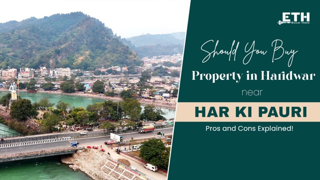 Should You Buy Property in Haridwar Near Har Ki Pauri? Pros and Cons Explained