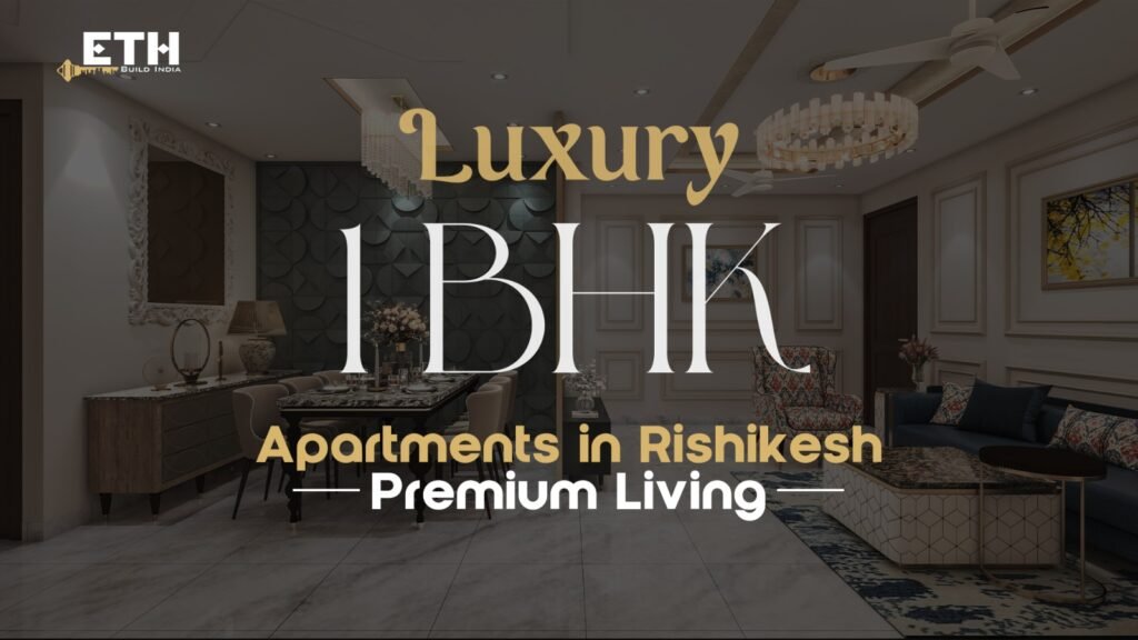 Luxury 1 BHK Apartments in Rishikesh: Premium Living Options
