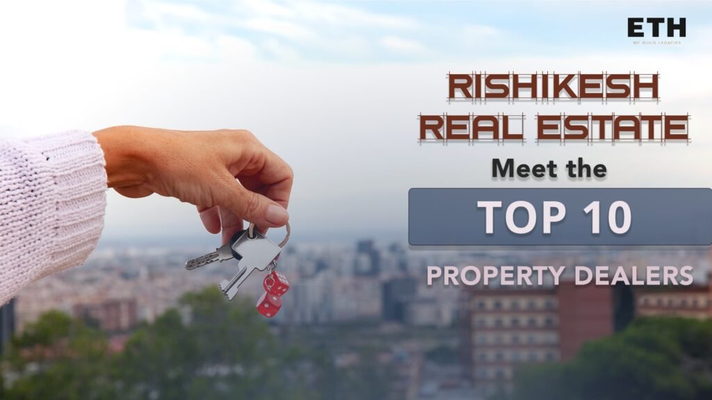 Top 10 Property Dealers in Rishikesh for investments